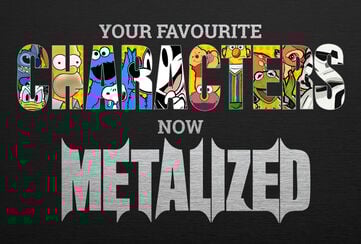 Your favourite screen characters – now Metalized! / ¡Descubre más ahora!